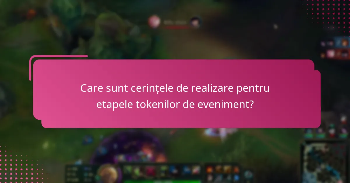 Care sunt cerințele de realizare pentru etapele tokenilor de eveniment?