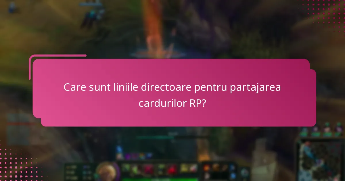 Care sunt cele mai bune practici pentru implicarea în partajarea cardurilor RP?