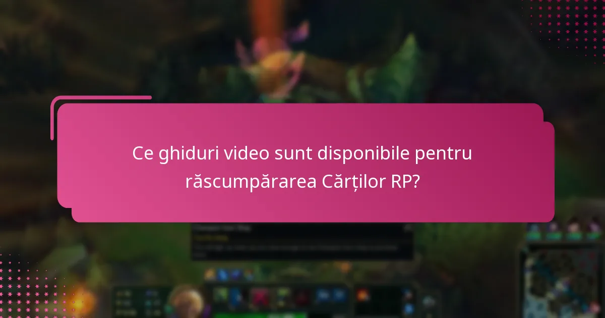 Ce ghiduri video sunt disponibile pentru răscumpărarea Cărților RP?
