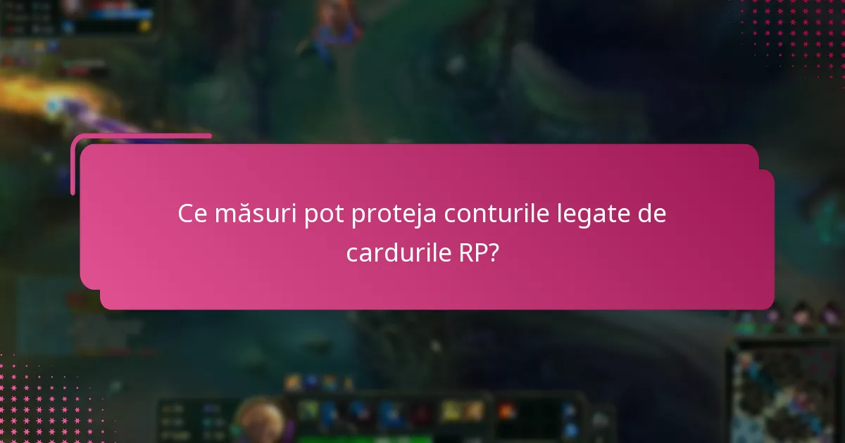 Ce instrumente de securitate pot îmbunătăți protecția cardurilor RP?