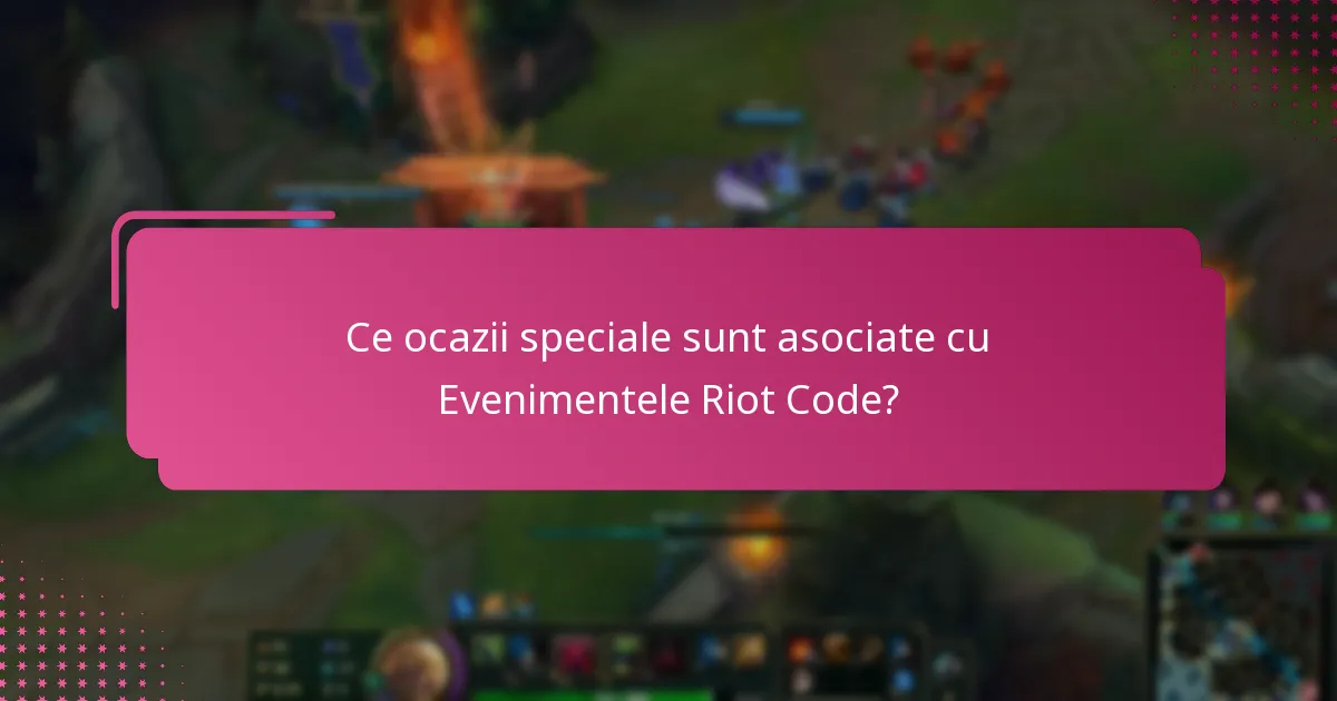 Ce ocazii speciale sunt asociate cu Evenimentele Riot Code?