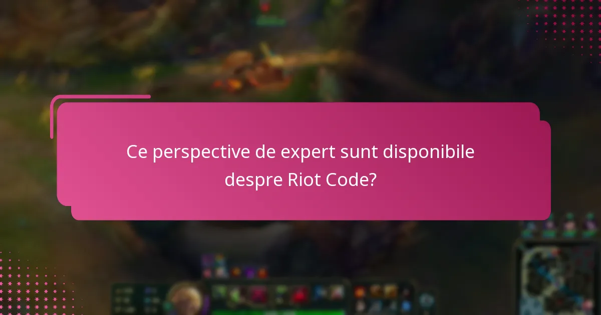 Ce perspective de expert sunt disponibile despre Riot Code?