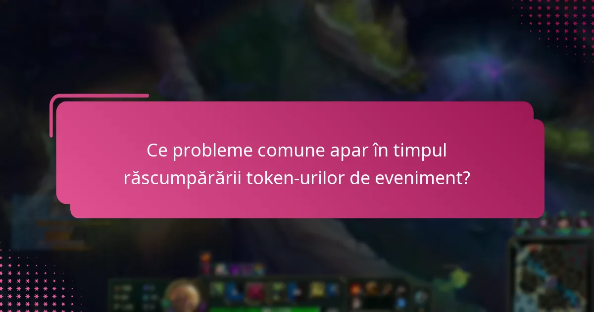 Ce probleme comune apar în timpul răscumpărării token-urilor de eveniment?