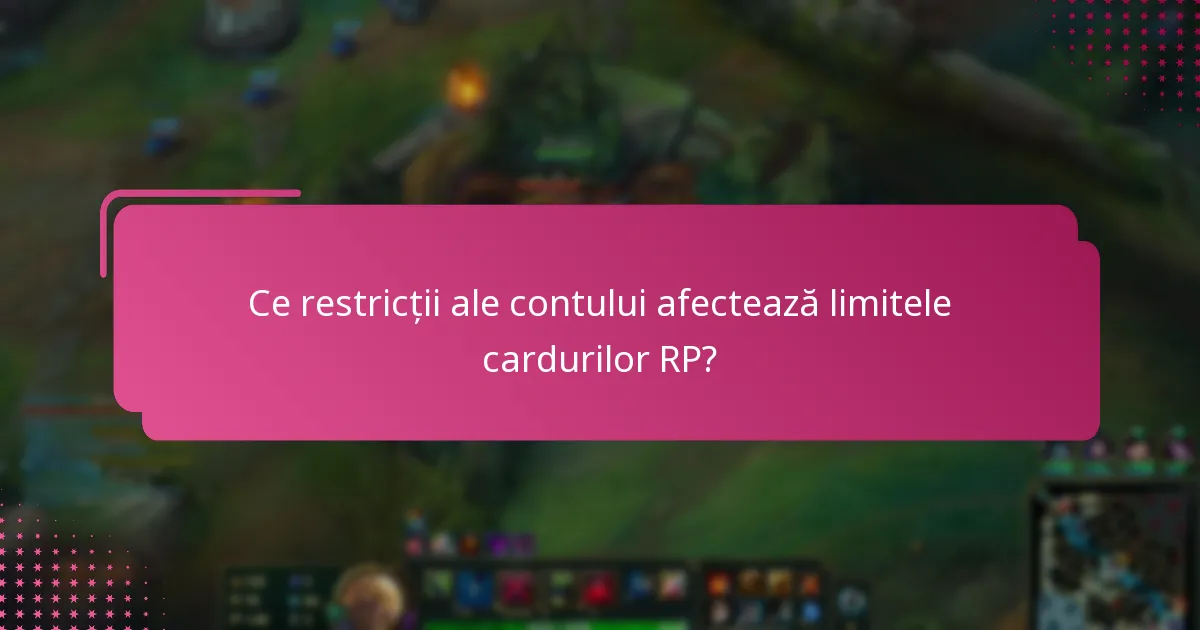 Ce restricții ale contului afectează limitele cardurilor RP?