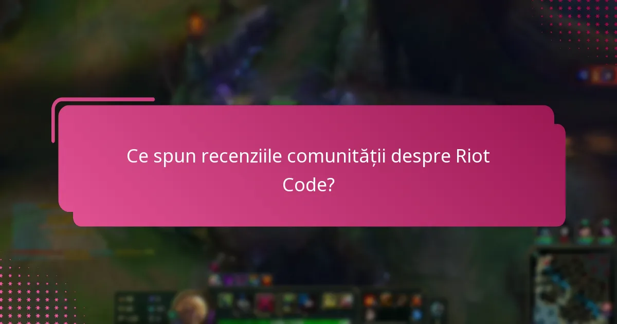 Ce sugestii au făcut utilizatorii pentru îmbunătățirea Riot Code?