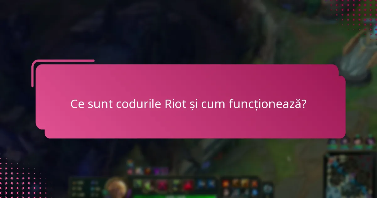 Ce sunt codurile Riot unice și cum pot să le obțin?